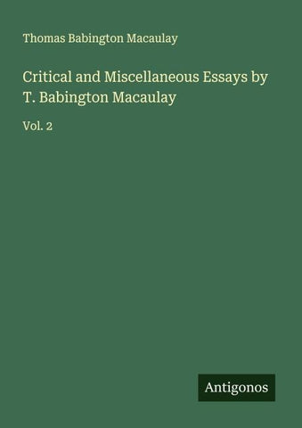 Critical and Miscellaneous Essays by T. Babington Macaulay