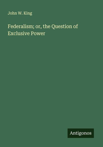 Federalism; or, the Question of Exclusive Power