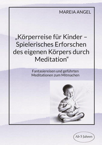 "Körperreise für Kinder - Spielerisches Erforschen des eigenen Körpers durch Meditation"