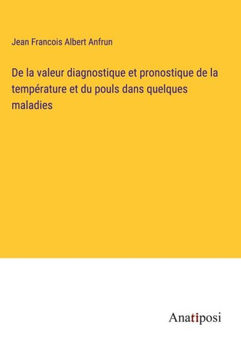 De la valeur diagnostique et pronostique de la température et du pouls dans quelques maladies