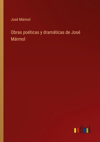 Obras poéticas y dramáticas de José Mármol