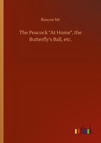 The Peacock "At Home", the Butterfly's Ball, etc.