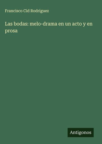 Las bodas: melo-drama en un acto y en prosa