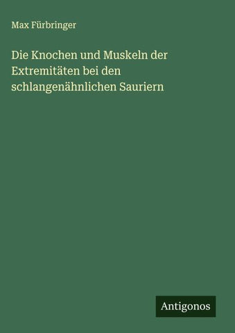 Die Knochen und Muskeln der Extremitäten bei den schlangenähnlichen Sauriern