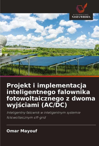 Projekt i implementacja inteligentnego falownika fotowoltaicznego z dwoma wyj¿ciami (AC/DC)