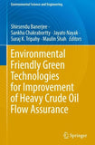 Environmental Friendly Green Technologies for Improvement of Heavy Crude Oil Flow Assurance