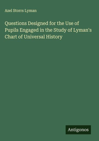 Questions Designed for the Use of Pupils Engaged in the Study of Lyman's Chart of Universal History