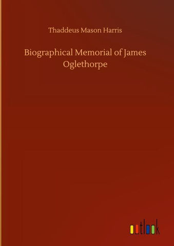 Biographical Memorial of James Oglethorpe