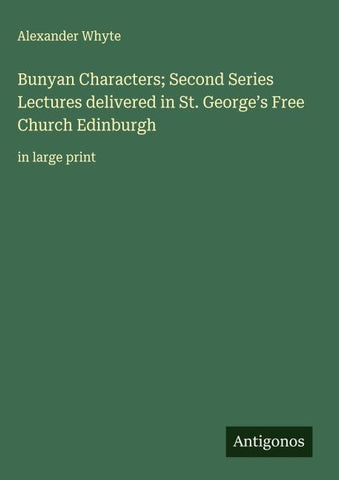 Bunyan Characters; Second Series Lectures delivered in St. George's Free Church Edinburgh