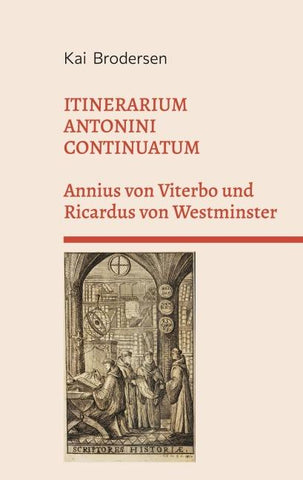 ITINERARIUM ANTONINI CONTINUATUM.  Annius von Viterbo und Ricardus von Westminster
