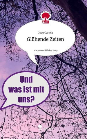 Glühende Zeiten. Life is a Story - story.one