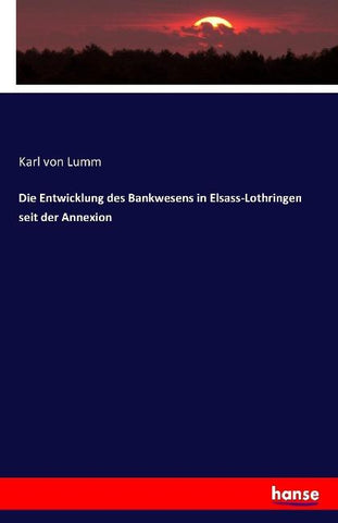 Die Entwicklung des Bankwesens in Elsass-Lothringen seit der Annexion