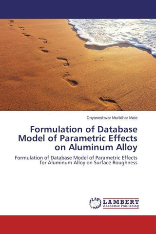 Formulation of Database Model of Parametric Effects on Aluminum Alloy