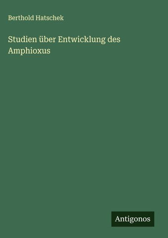 Studien über Entwicklung des Amphioxus