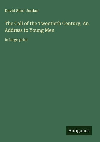 The Call of the Twentieth Century; An Address to Young Men