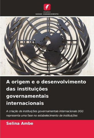 A origem e o desenvolvimento das instituições governamentais internacionais