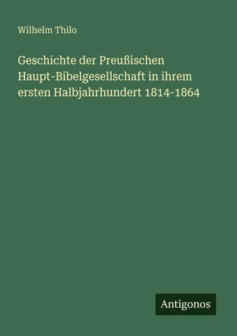 Geschichte der Preußischen Haupt-Bibelgesellschaft in ihrem ersten Halbjahrhundert 1814-1864