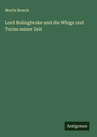 Lord Bolingbroke und die Whigs und Tories seiner Zeit