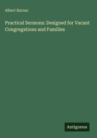 Practical Sermons: Designed for Vacant Congregations and Families