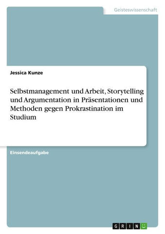 Selbstmanagement und Arbeit, Storytelling und Argumentation in Präsentationen und Methoden gegen Prokrastination im Studium