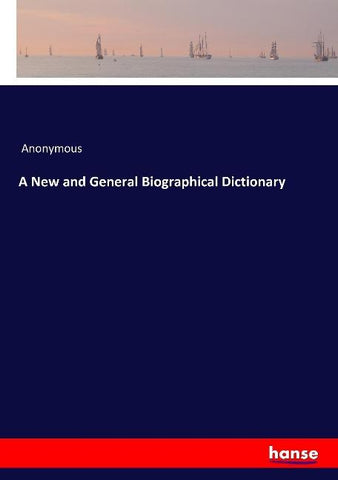 A New and General Biographical Dictionary