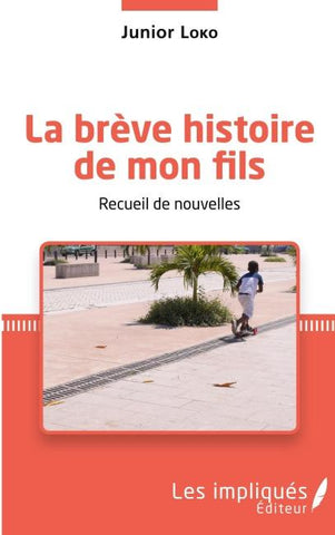 La brève histoire de mon fils. Recueil de nouvelles