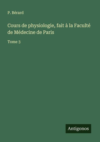 Cours de physiologie, fait à la Faculté de Médecine de Paris
