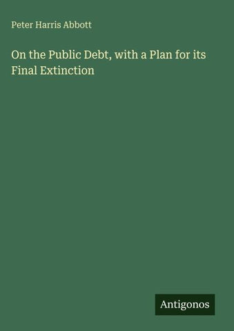 On the Public Debt, with a Plan for its Final Extinction
