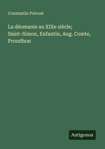 La déomanie au XIXe siècle; Saint-Simon, Enfantin, Aug. Comte, Proudhon