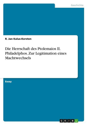 Die Herrschaft des Ptolemaios II. Philadelphos.Zur Legitimation eines Machtwechsels