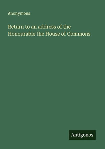 Return to an address of the Honourable the House of Commons