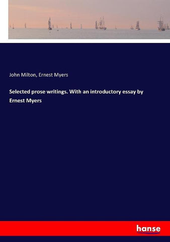 Selected prose writings. With an introductory essay by Ernest Myers