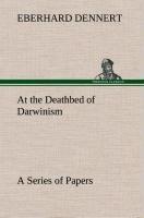 At the Deathbed of Darwinism A Series of Papers