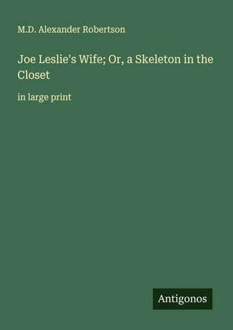 Joe Leslie's Wife; Or, a Skeleton in the Closet