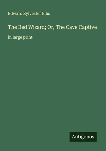 The Red Wizard; Or, The Cave Captive
