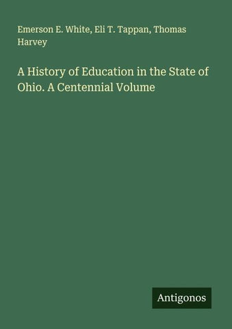 A History of Education in the State of Ohio. A Centennial Volume