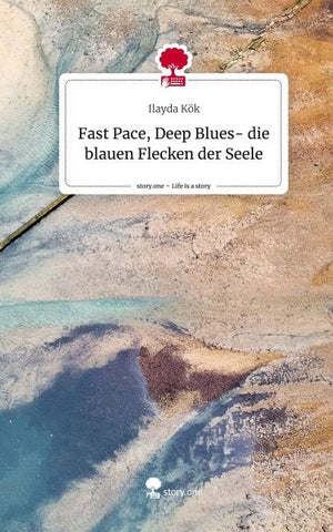 Fast Pace, Deep Blues- die blauen Flecken der Seele. Life is a Story - story.one