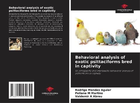 Behavioral analysis of exotic psittaciforms bred in captivity