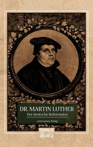 Dr. Martin Luther, der Deutsche Reformator