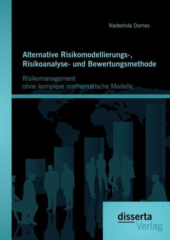Alternative Risikomodellierungs-, Risikoanalyse- und Bewertungsmethode: Risikomanagement ohne komplexe mathematische Modelle