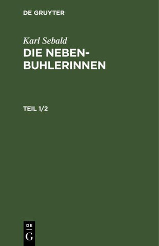 Karl Sebald: Die Nebenbuhlerinnen / Karl Sebald: Die Nebenbuhlerinnen. Teil 1/2
