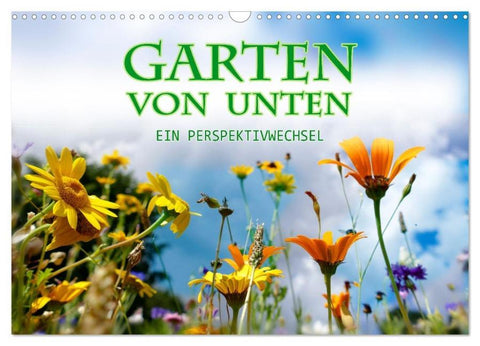Garten von unten. Ein Perspektivwechsel (Wandkalender 2026 DIN A3 quer), CALVENDO Monatskalender