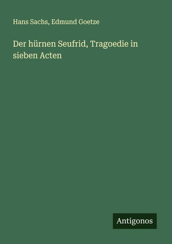 Der hürnen Seufrid, Tragoedie in sieben Acten