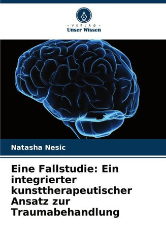 Eine Fallstudie: Ein integrierter kunsttherapeutischer Ansatz zur Traumabehandlung