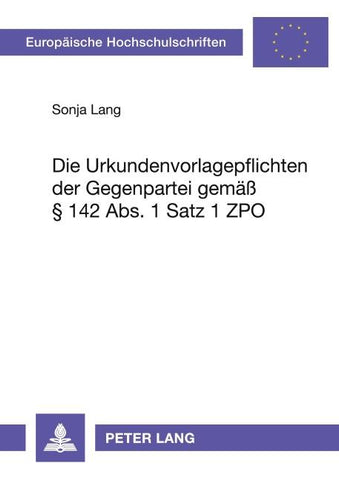 Die Urkundenvorlagepflichten der Gegenpartei gemaeß § 142 Abs. 1 Satz 1 ZPO