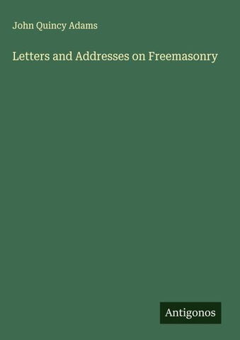 Letters and Addresses on Freemasonry