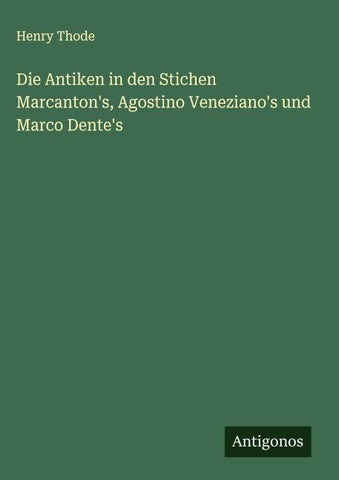 Die Antiken in den Stichen Marcanton's, Agostino Veneziano's und Marco Dente's