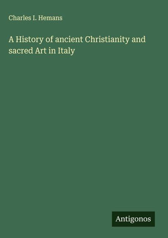 A History of ancient Christianity and sacred Art in Italy