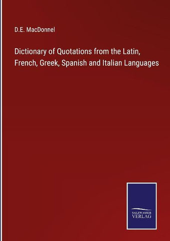 Dictionary of Quotations from the Latin, French, Greek, Spanish and Italian Languages