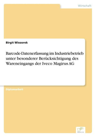 Barcode-Datenerfassung im Industriebetrieb unter besonderer Berücksichtigung des Wareneingangs der Iveco Magirus AG
